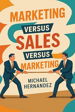 marketing versus sales versus marketing 1st edition michael hernandez 1326389939, 978-1326389932