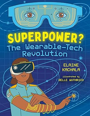 superpower the wearable tech revolution 1st edition elaine kachala ,belle wuthrich 1459828275, 978-1459828278