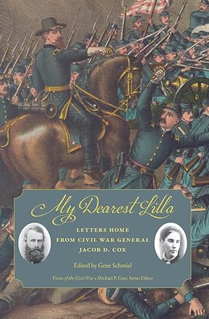 my dearest lilla letters home from civil war general jacob d cox 1st edition gene schmiel 162190797x,
