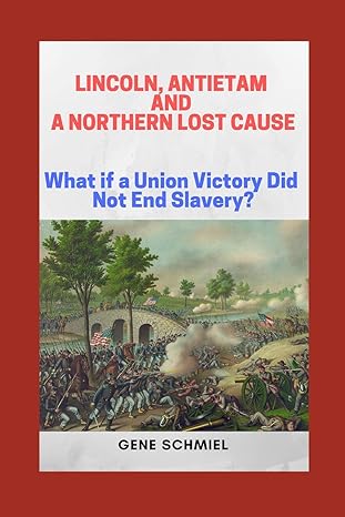 lincoln antietam and a northern lost cause what if a union victory did not end slavery 1st edition gene