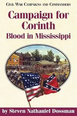 campaign for corinth blood in mississippi 1st edition steven nathaniel dossman 1893114511, 978-1893114517