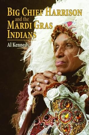 big chief harrison and the mardi gras indians 1st edition al kennedy 1589806964, 978-1589806962