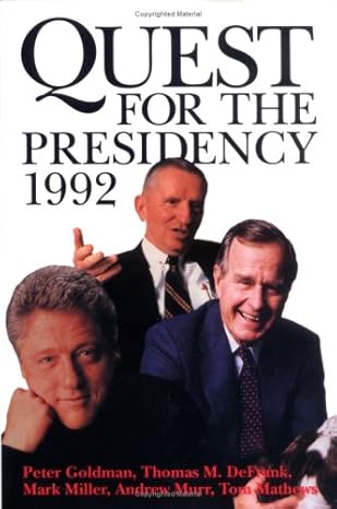 quest for the presidency 1992 1st edition peter goldman ,thomas m defrank ,mark miller ,andrew murr ,tom