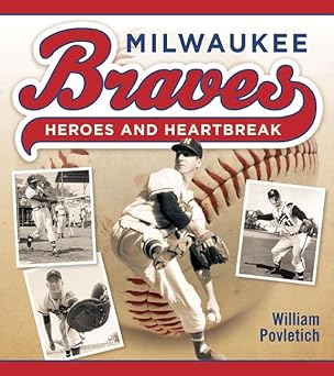 milwaukee braves heroes and heartbreak 1st edition william povletich 0870204238, 978-0870204234