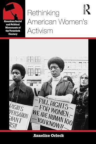 rethinking american womens activism 1st edition annelise orleck 0415811732, 978-0415811736