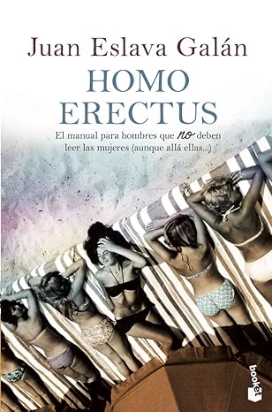 homo erectus el manual para hombres que no deben leer las mujeres 1st edition juan eslava gala n 8408008463,