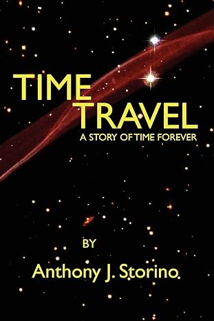 time travel a story of time forever 1st edition anthony j storino 143924085x, 978-1439240854