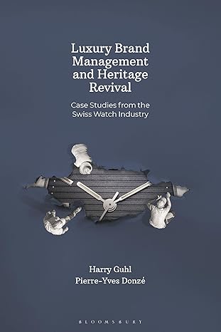 luxury brand management and heritage revival case studies from the swiss watch industry 1st edition pierre