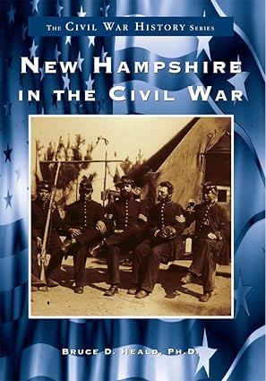 new hampshire in the civil war 1st edition bruce d heald ph d 0738509191, 978-0738509198
