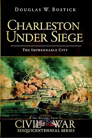 charleston under siege the impregnable city 1st edition doug bostick 1596297573, 978-1596297579