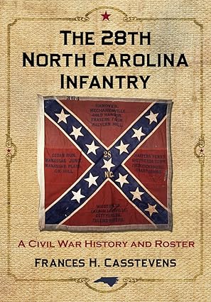 the 28th north carolina infantry a civil war history and roster 1st edition frances h casstevens 078647713x,