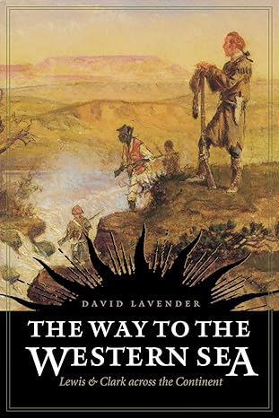 the way to the western sea lewis and clark across the continent 1st edition david lavender 0803280033,