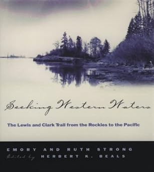 seeking western waters the lewis and clark trail from the rockies to the pacific 1st edition emory m strong