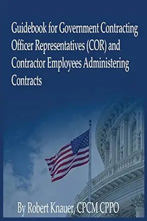 guidebook for contracting officer representatives and contractor employees 1st edition mr robert kurt knauer