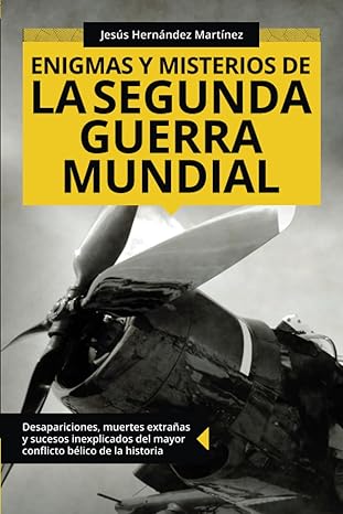 enigmas y misterios de la segunda guerra mundial desapariciones muertes extraa as y sucesos inexplicados del