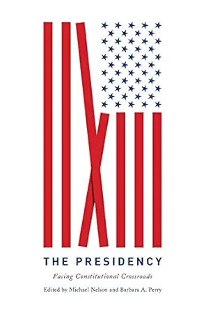 the presidency facing constitutional crossroads 1st edition michael nelson ,barbara a perry 0813946174,