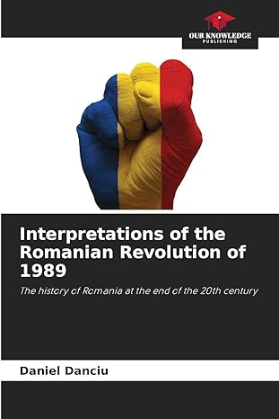interpretations of the romanian revolution of 1989 1st edition daniel danciu 6202463295, 978-6202463294