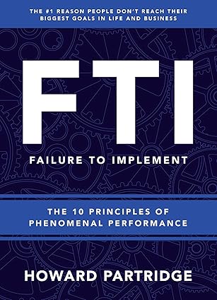 fti the 10 principles of phenomenal performance 1st edition howard partridge 1640951482, 978-1640951488