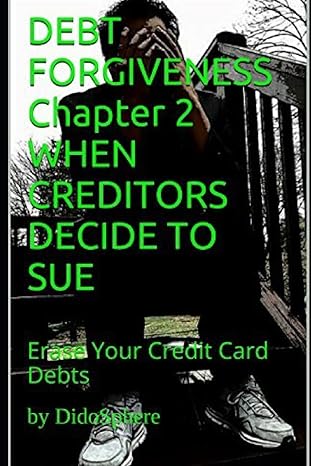 debt forgiveness volume 2 when creditors decide to sue erase your credit card debts 1st edition didosphere
