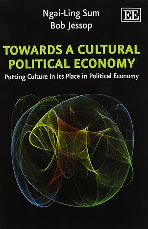 towards a cultural political economy putting culture in its place in political economy 1st edition ngai ling