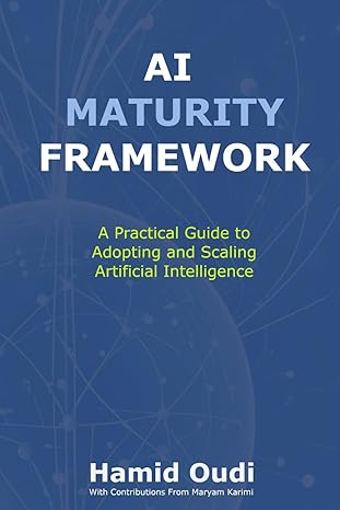 ai maturity framework a practical guide to adopting and scaling artificial intelligence how businesses can