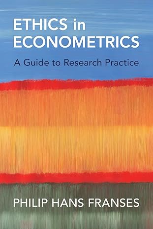 ethics in econometrics a guide to research practice 1st edition philip hans franses 1009428071, 978-1009428071