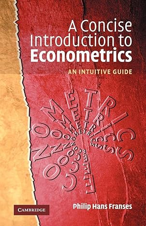 a concise introduction to econometrics an intuitive guide 1st edition philip hans franses 0521520908,