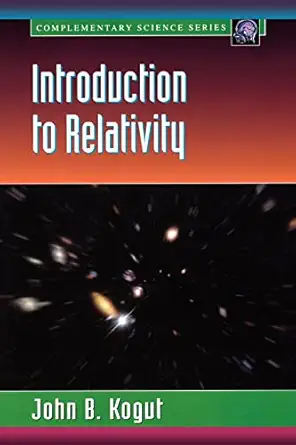 introduction to relativity for physicists and astronomers 1st edition john b kogut 0124175619, 978-0124175617