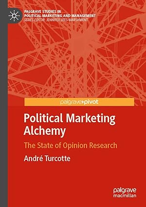 political marketing alchemy the state of opinion research 1st edition andra c turcotte 3030537153,