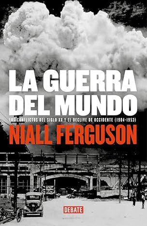 la guerra del mundo los conflictos del siglo xx y el declive de occidente 1904 1953 1st edition niall