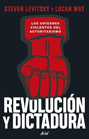 revolucia n y dictadura los ora genes violentos del autoritarismo 1st edition steven levitsky ,guillem ga mez