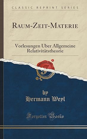 raum zeit materie vorlesungen a ber allgemeine relativita tstheorie 1st edition hermann weyl 1334998612,