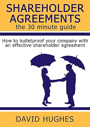 shareholder agreements the 30 minute guide how to bulletproof your company with an effective shareholder