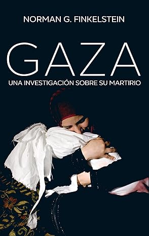 gaza una investigacia n sobre su martirio 1st edition norman g finkelstein ,ana useros marta n 8432319627,