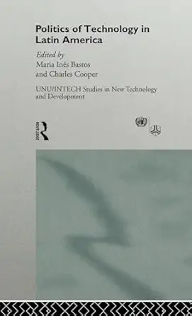 the politics of technology in latin america 1st edition maria ines bastos 0415126908, 978-0415126908