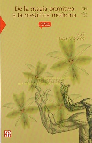 de la magia primitiva a la medicina moderna 1st edition pa c rez tamayo ruy 9681669487, 978-9681669485