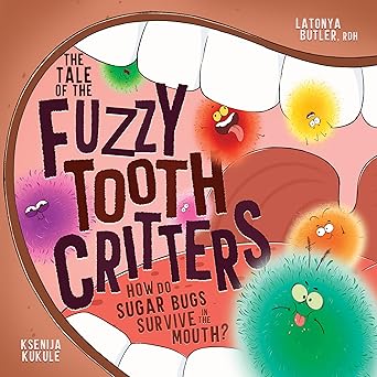the tale of fuzzy tooth critters how do sugar bugs survive in the mouth 1st edition rdh latonya butler