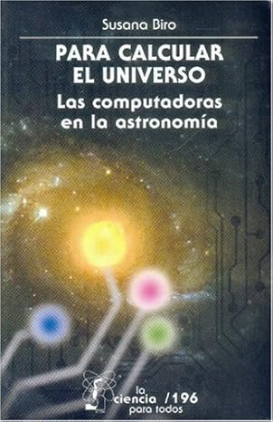 para calcular el universo las computadoras en la astronoma a 1st edition biro susana 9681672070,