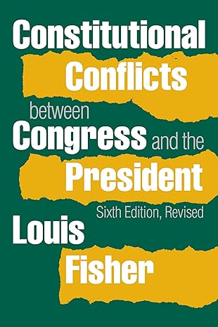 constitutional conflicts between congress and the president 1st edition louis fisher 0700619984,