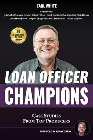 loan officer champions case studies from top producers 1st edition carl white 173246555x, 978-1732465558