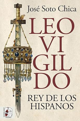 leovigildo rey de los hispanos 1st edition josa c soto chica ,luis gonzaga roger castillo 8412716655,