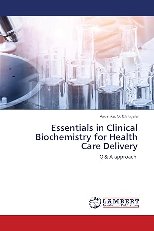 essentials in clinical biochemistry for health care delivery q and a approach 1st edition anushka s