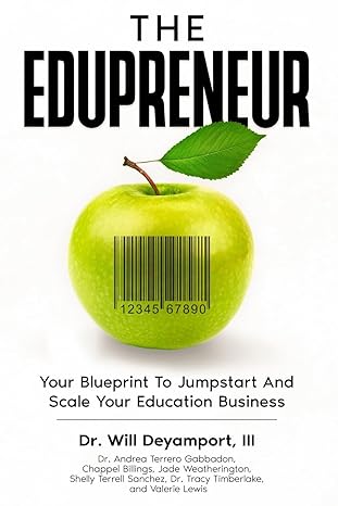 the edupreneur your blueprint to jumpstart and scale your education business 1st edition dr will deyamport