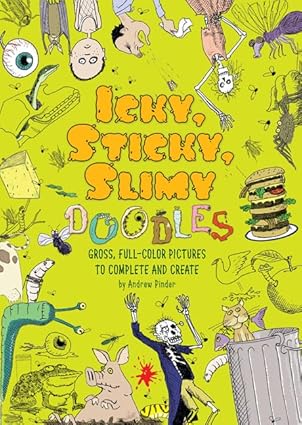 icky sticky slimy doodles gross full color pictures to complete and create 1st edition andrew pinder