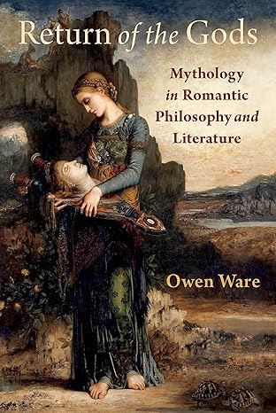 return of the gods mythology in romantic philosophy and literature 1st edition owen ware 0197763960,