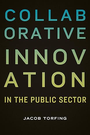 collaborative innovation in the public sector 1st edition jacob torfing 162616360x, 978-1626163607