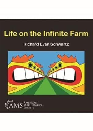 life on the infinite farm 1st edition richard evan schwartz 1470447363, 978-1470447366