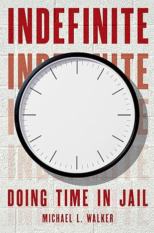 indefinite doing time in jail 1st edition michael l walker 0190072865, 978-0190072865
