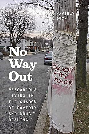 no way out precarious living in the shadow of poverty and drug dealing 1st edition waverly duck 022629806x,