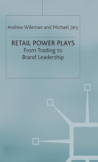 retail power plays from trading to brand leadership 1st edition michael jary ,andrew wileman 033368527x,